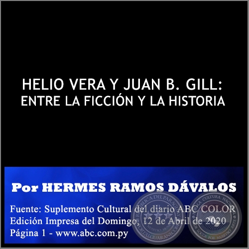 HELIO VERA Y JUAN B. GILL: ENTRE LA FICCIÓN Y LA HISTORIA -   Por HERMES RAMOS DÁVALOS - Domingo, 12 de Abril de 2020